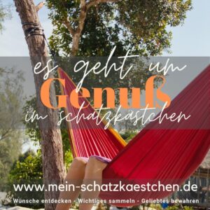 Es geht um Genuß im Schatzkästchen. Du kannst beschreiben, was du so richtig gerne magst.