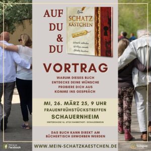Einladung zum Vortrag „Auf Du & Du“ über das Ausfüllbuch „Mein Schatzkästchen“. Themen: Selbstreflexion, Wünsche entdecken und ins Gespräch kommen. Veranstaltung am 26. März 2025 um 9 Uhr beim Frauenfrühstück in Schauernheim. Das Buch ist am Büchertisch erhältlich. Website: www.mein-schatzkaestchen.de. Bild zeigt ältere und jüngere Menschen in herzlicher Umarmung.